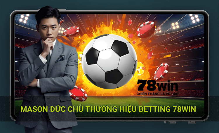 Mason Đức chủ thương hiệu betting 78win