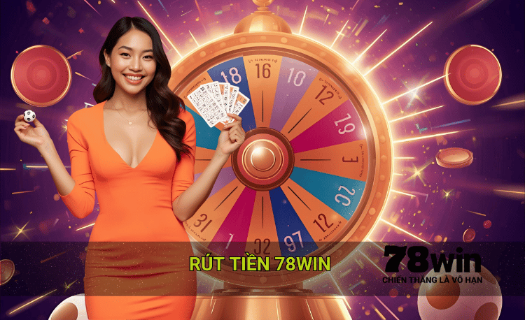 Quy trình rút tiền 78win